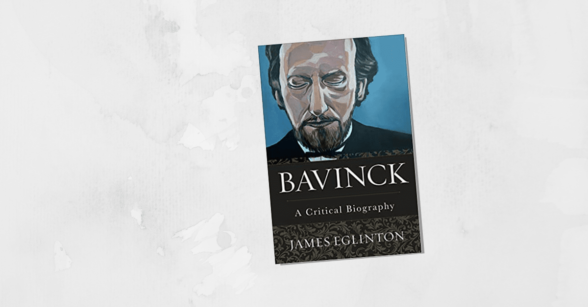 {Book Review} Bavinck: A Critical Biography - Maturing Life In Christ